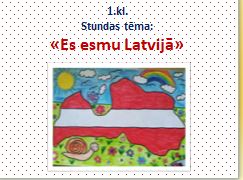 Prezentācija 1.kl. “Es esmu Latvijā”+ d.l. “Kas ir Latvijā?”