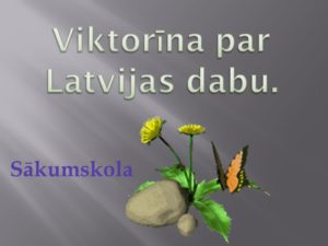 Viktorīna par Latvijas dabu-sākumskola.