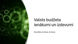 Valsts budžeta ieņēmumi un izdevumi – Soc.zin. (6.klase)