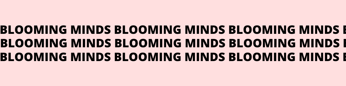 BLOOMING MINDS
