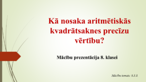 8.3.3. Aritmētiskās kvadrātsaknes precīza v. (prez.+DL)
