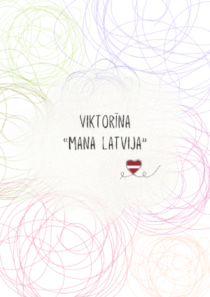 VIKTORĪNA “Mana Latvija”
