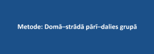 Domā–strādā pārī–dalies grupā