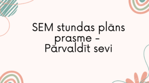 SEM stundas plāns prasme – pārvaldīt sevi