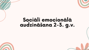 Sociāli emocionālā audzināšana 2-3. gados