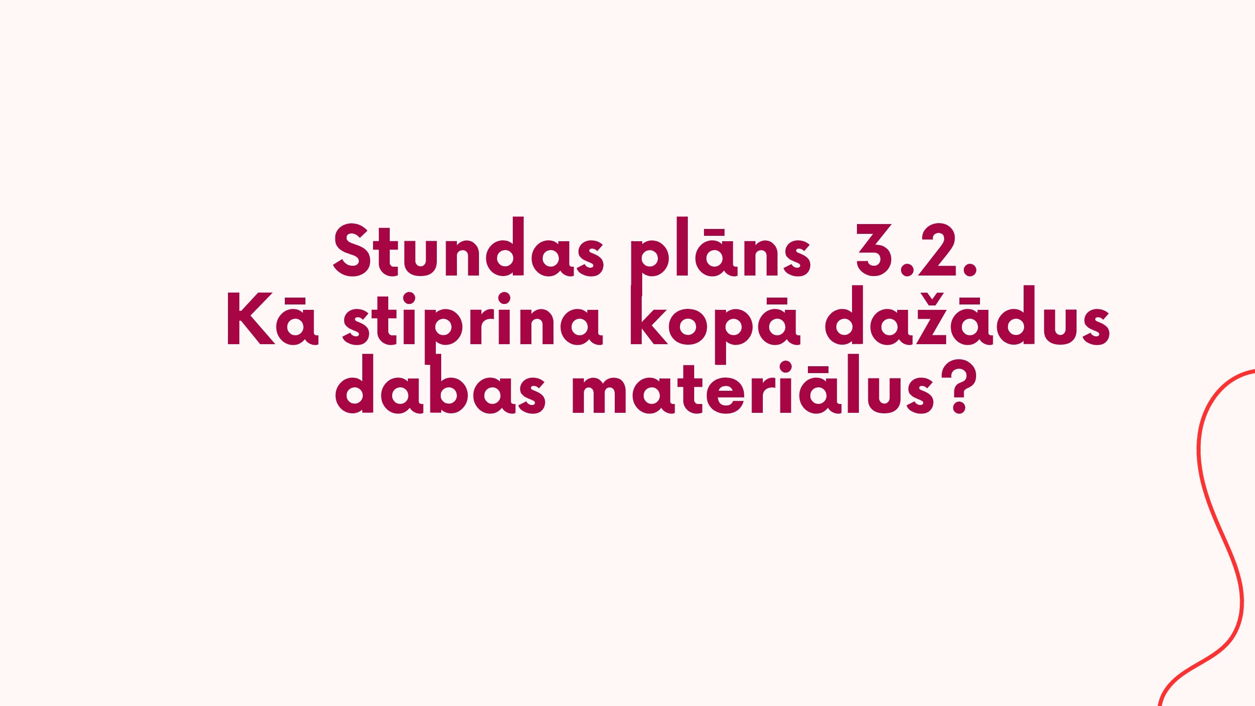 SP 3.2. Kā stiprina kopā dažādus dabas materiālus?