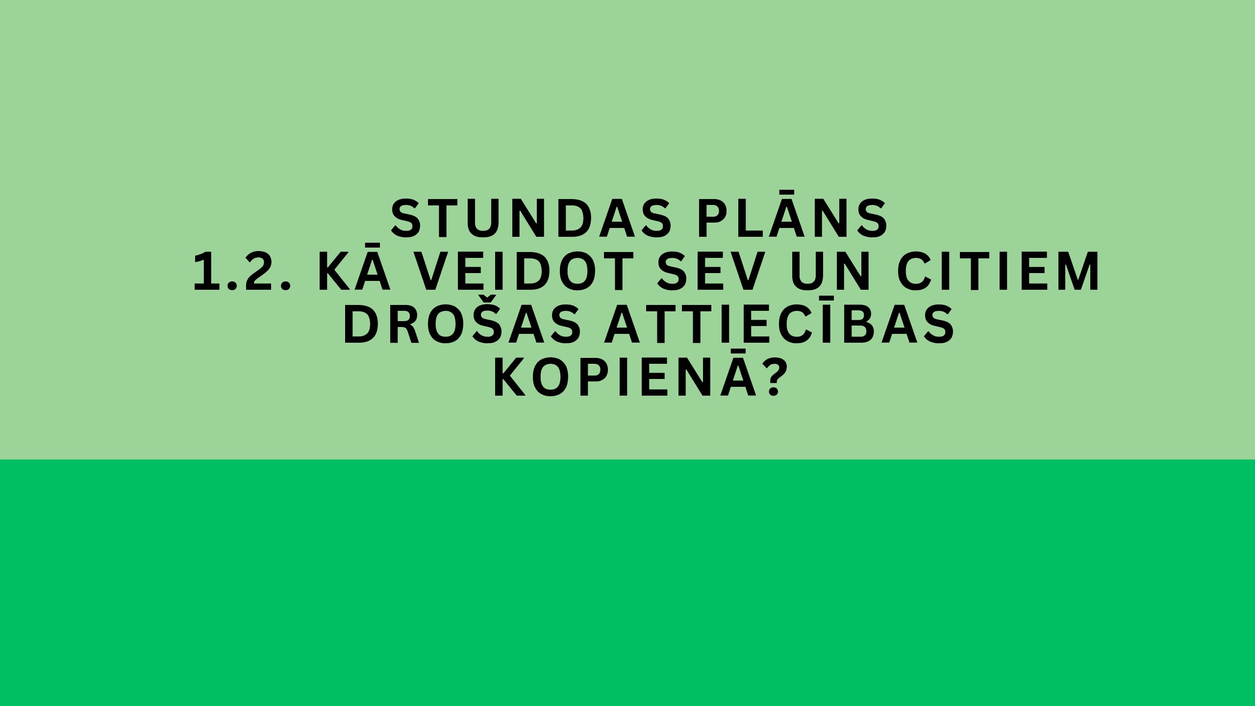 SP 1.2. Kā veidot sev un citiem drošas attiecības kopienā?