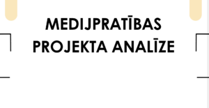 Medijpratības projekta analīze (prezentācija)