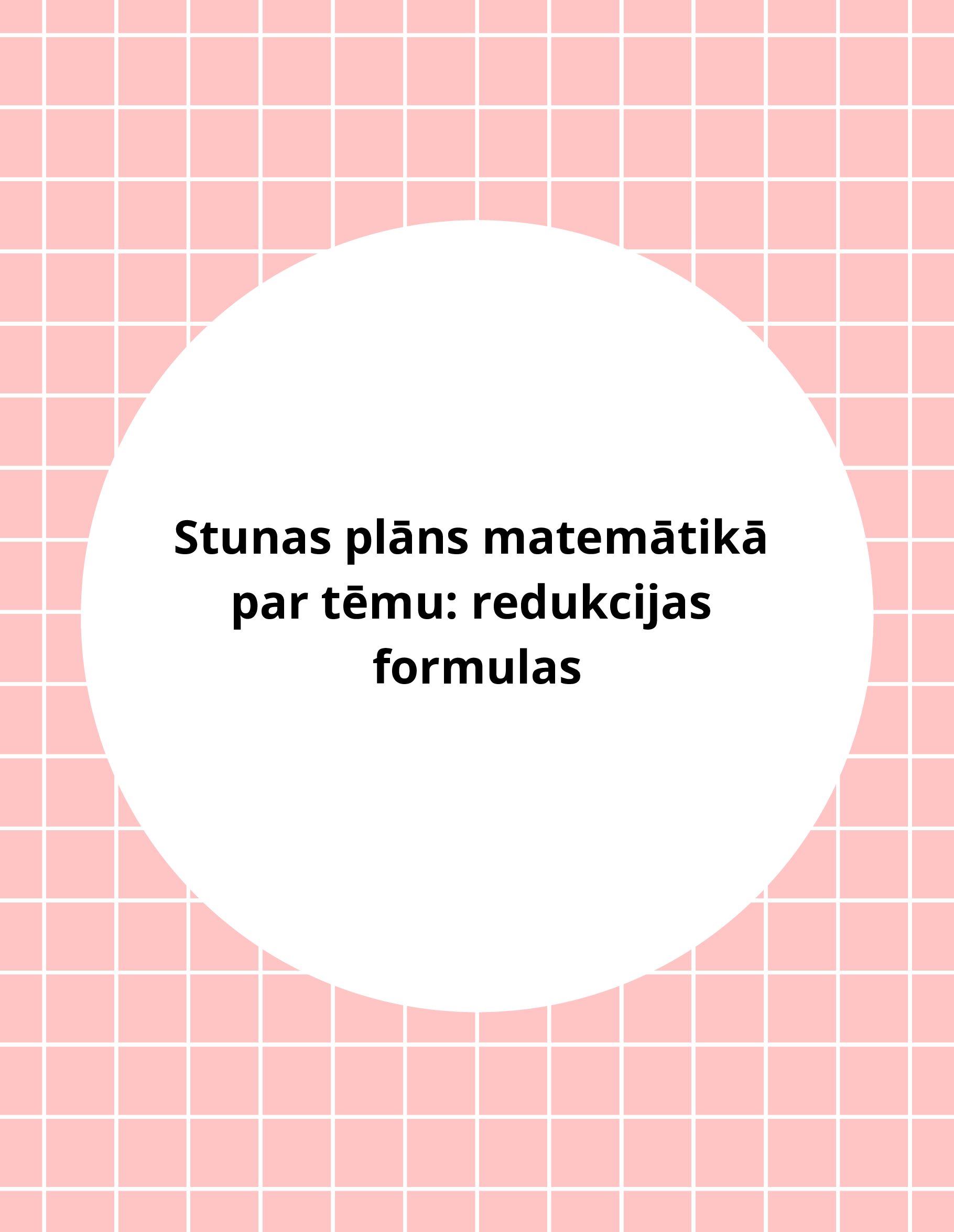 Stunas plāns matemātikā par tēmu: redukcijas formulas