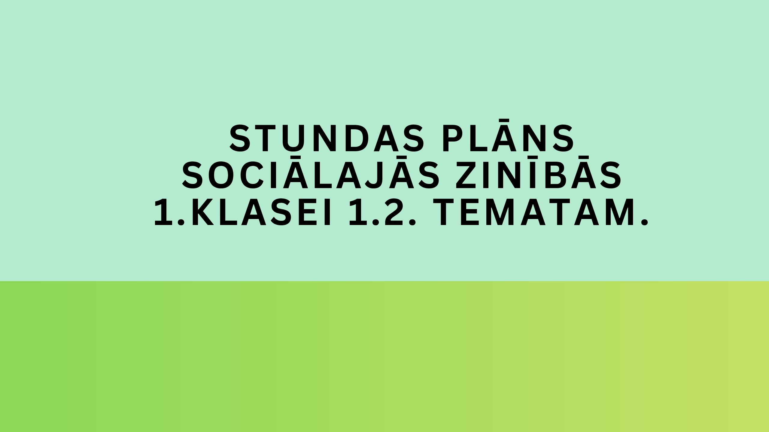 Stundas plāns sociālajās zinībās 1.klasei 1.2. tematam