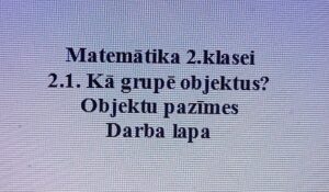 Matemātika 2.klasei. 2.1. „Objektu pazīmes” Darba lapa