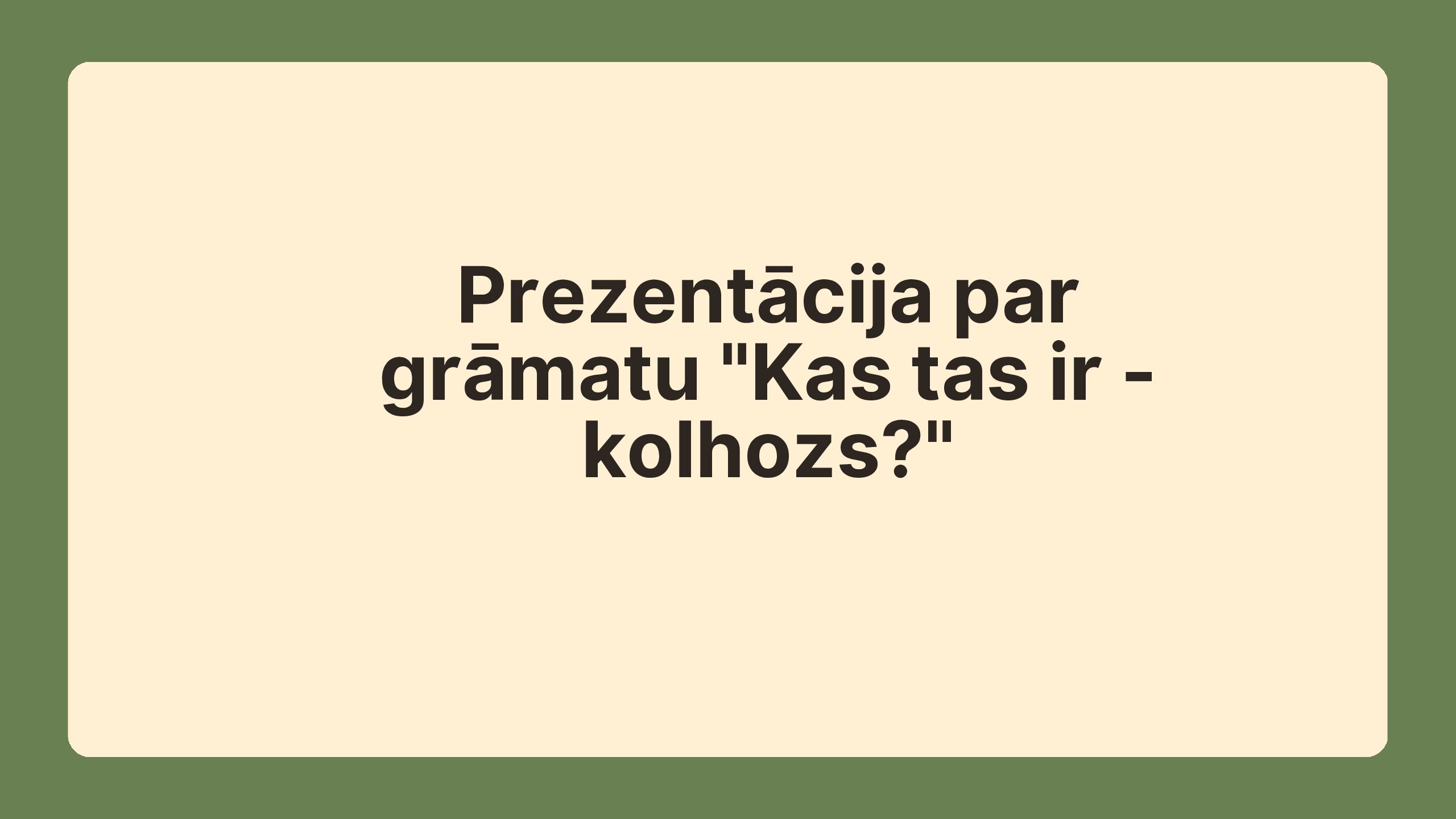 Prezentācija par grāmatu “Kas tas ir – kolhozs?”