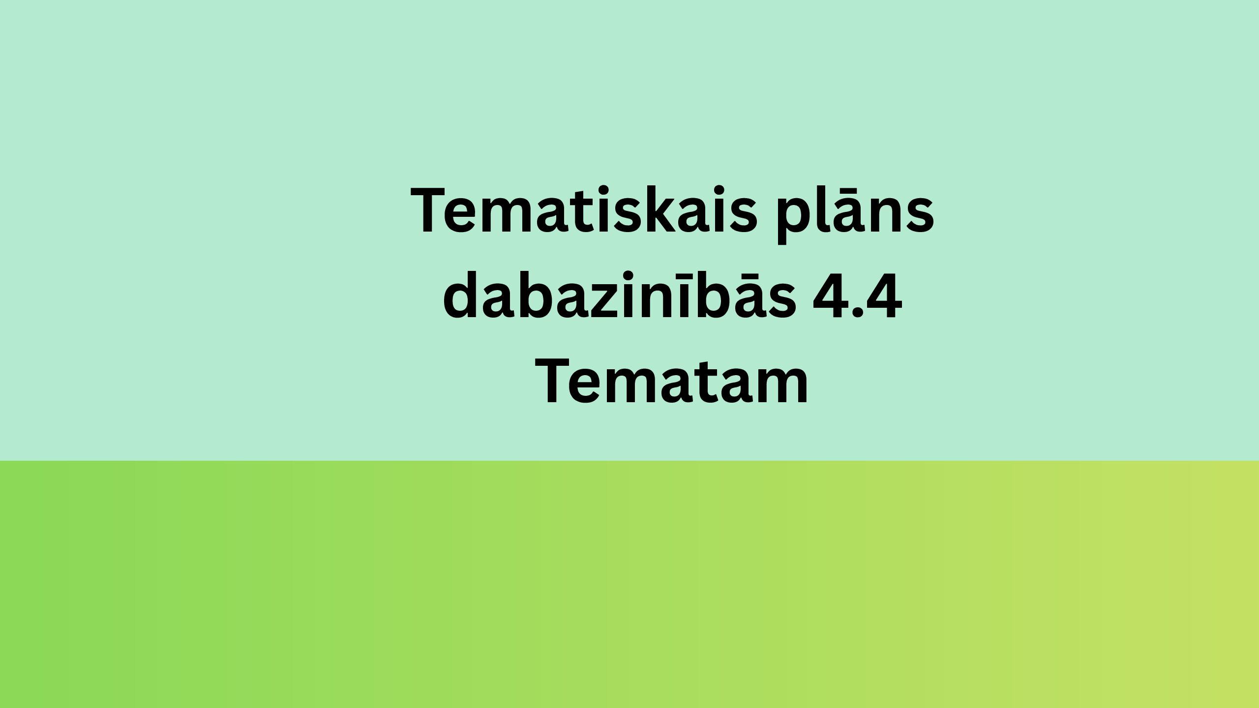 Tematiskais plāns dabazinībās 4.4 tematam