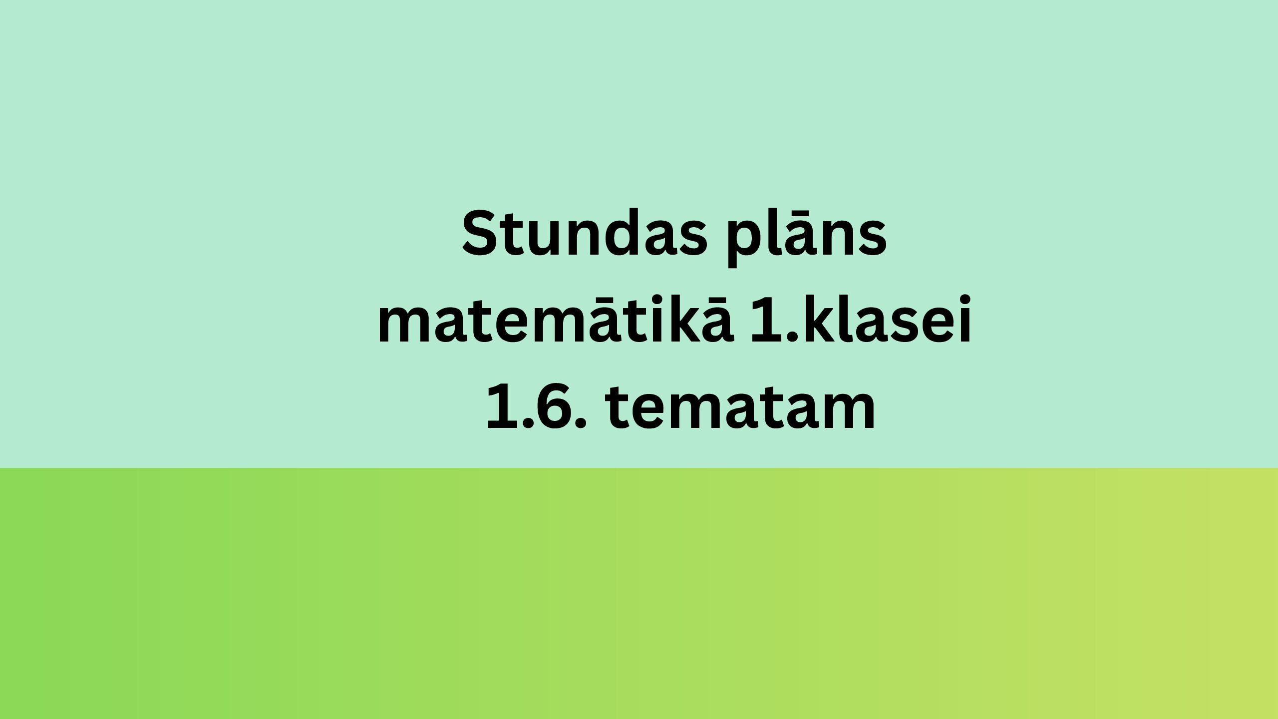 Stundas plāns matemātikā 1.klasei 1.6. tematam