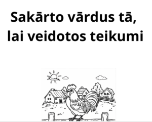 Sakārto vārdus, lai veidotos teikums.