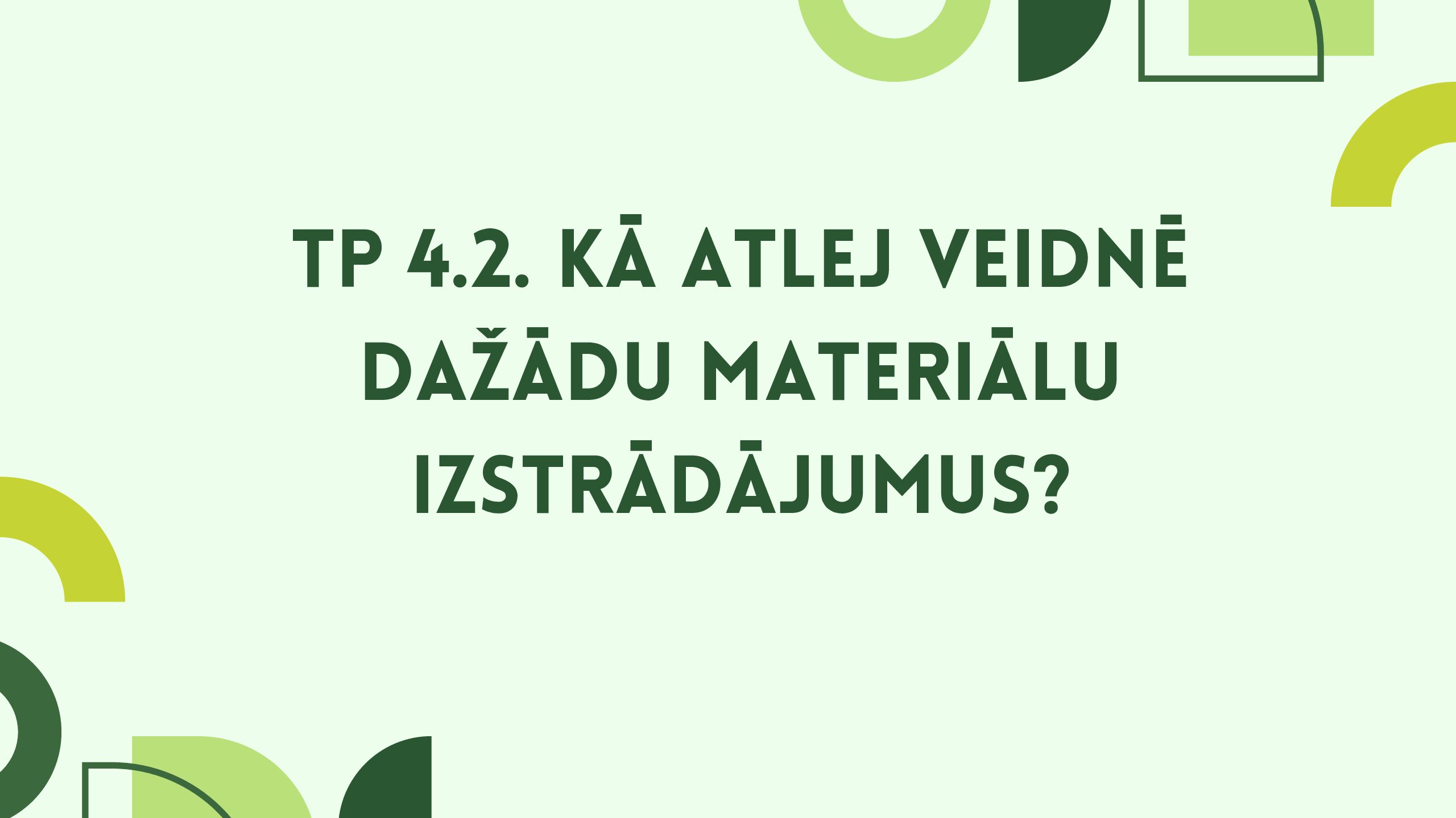 TP 4.2. Kā atlej veidnē dažādu materiālu izstrādājumus?