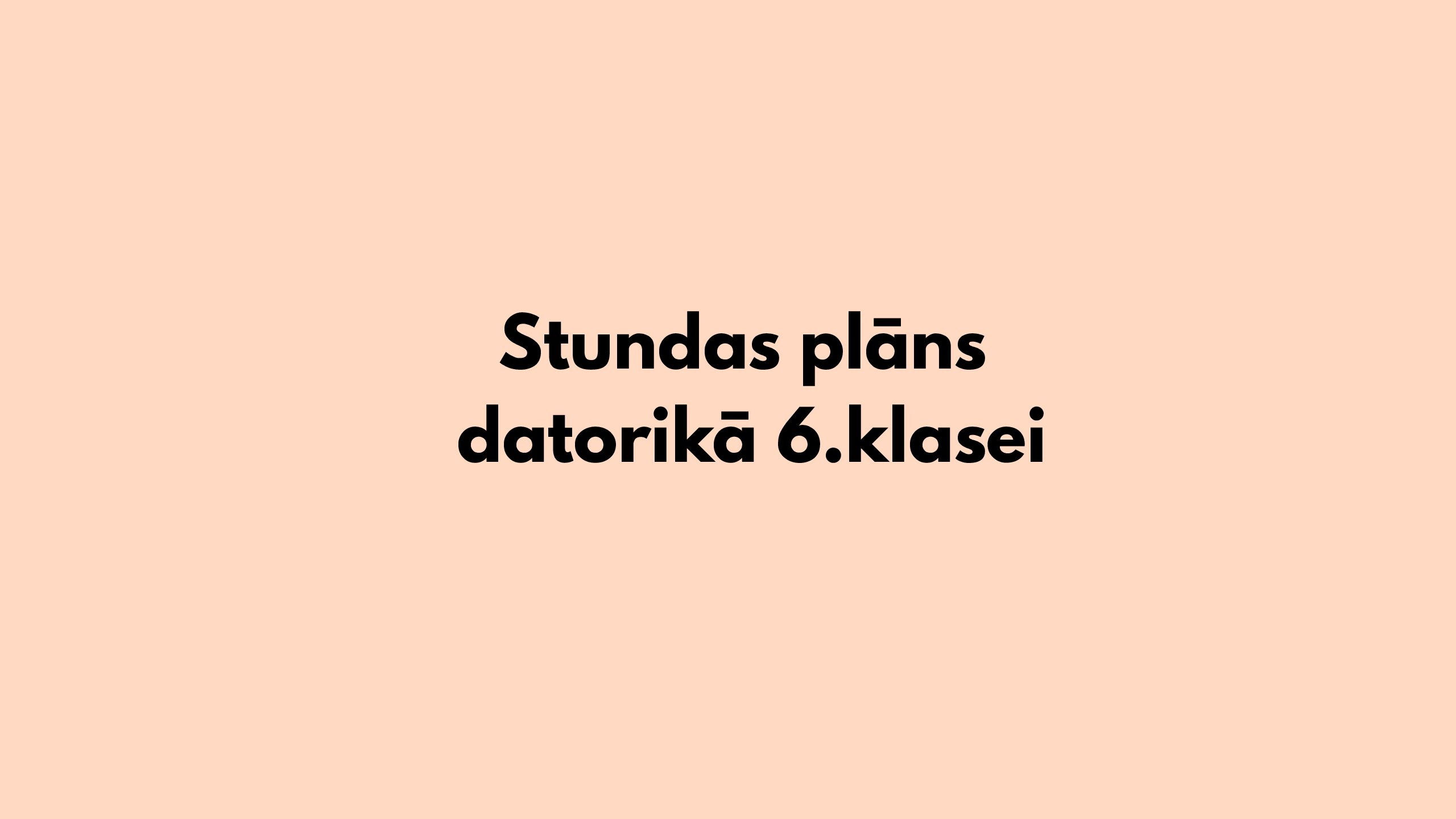 Stundas plāns datorikā 6.klasei