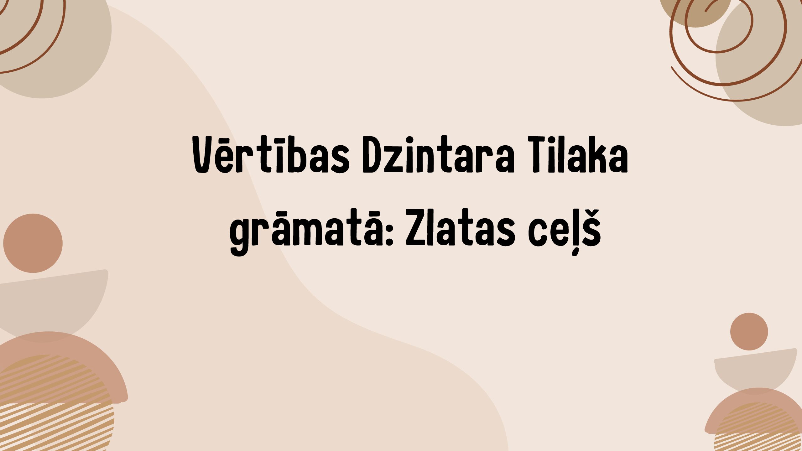 Vērtības Dzintara Tilaka grāmatā: Zlatas ceļš