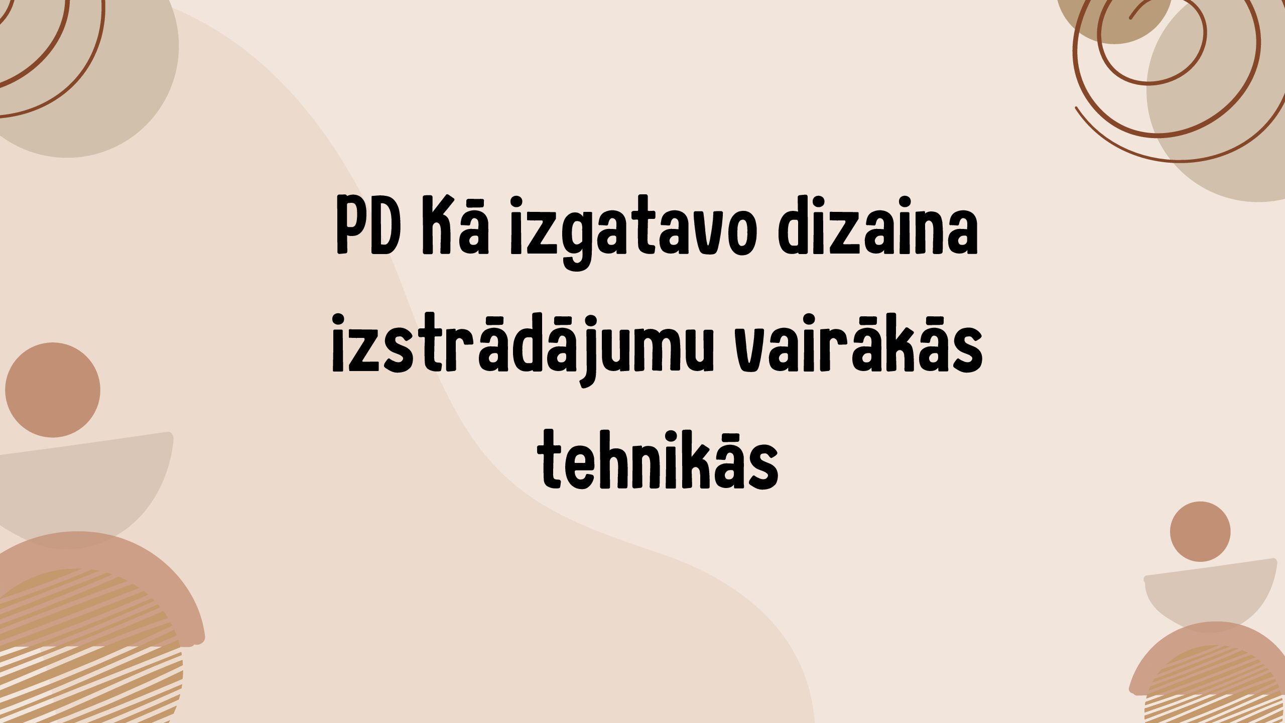 PD Kā izgatavo dizaina izstrādājumu vairākās tehnikās