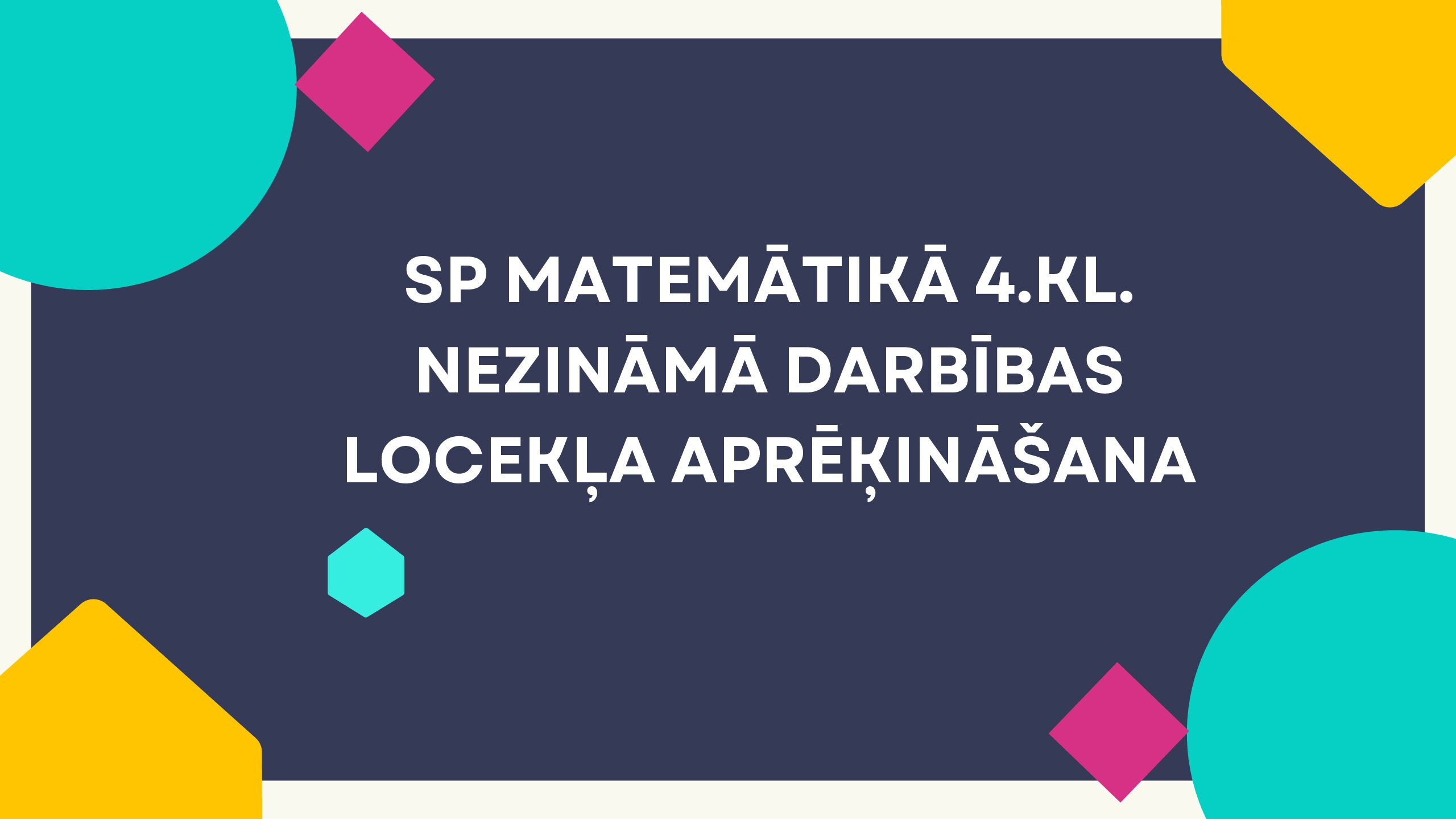 SP Matemātikā 4.kl. Nezināmā darbības locekļa aprēķināšana