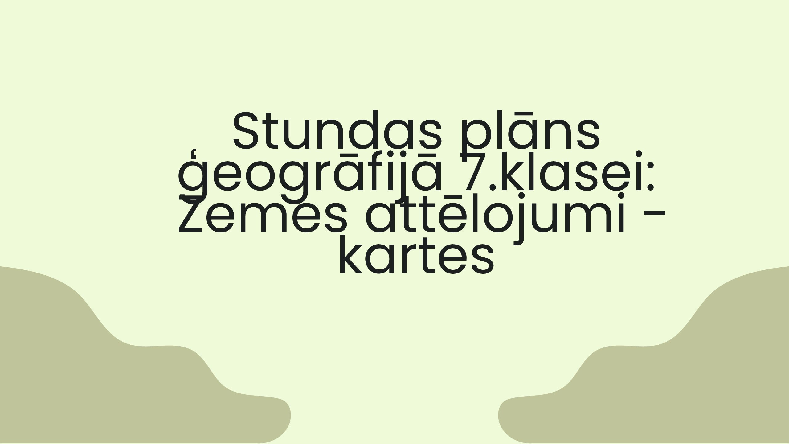 SP ģeogrāfijā 7.klasei: Zemes attēlojumi – kartes