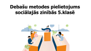 Debašu metodes pielietojums sociālajās zinībās 5.klasē