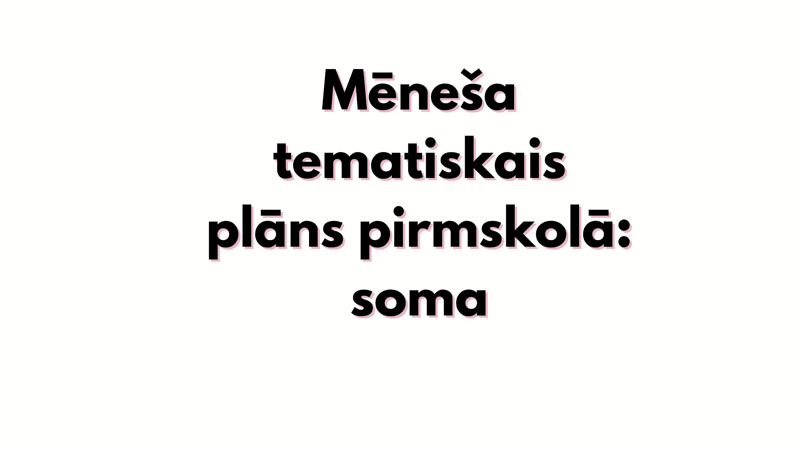 Mēneša tematiskais plāns pirmskolā: soma