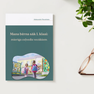 Mans bērns sāk 1. klasi: mierīgs ceļvedis vecākiem | Grāmata