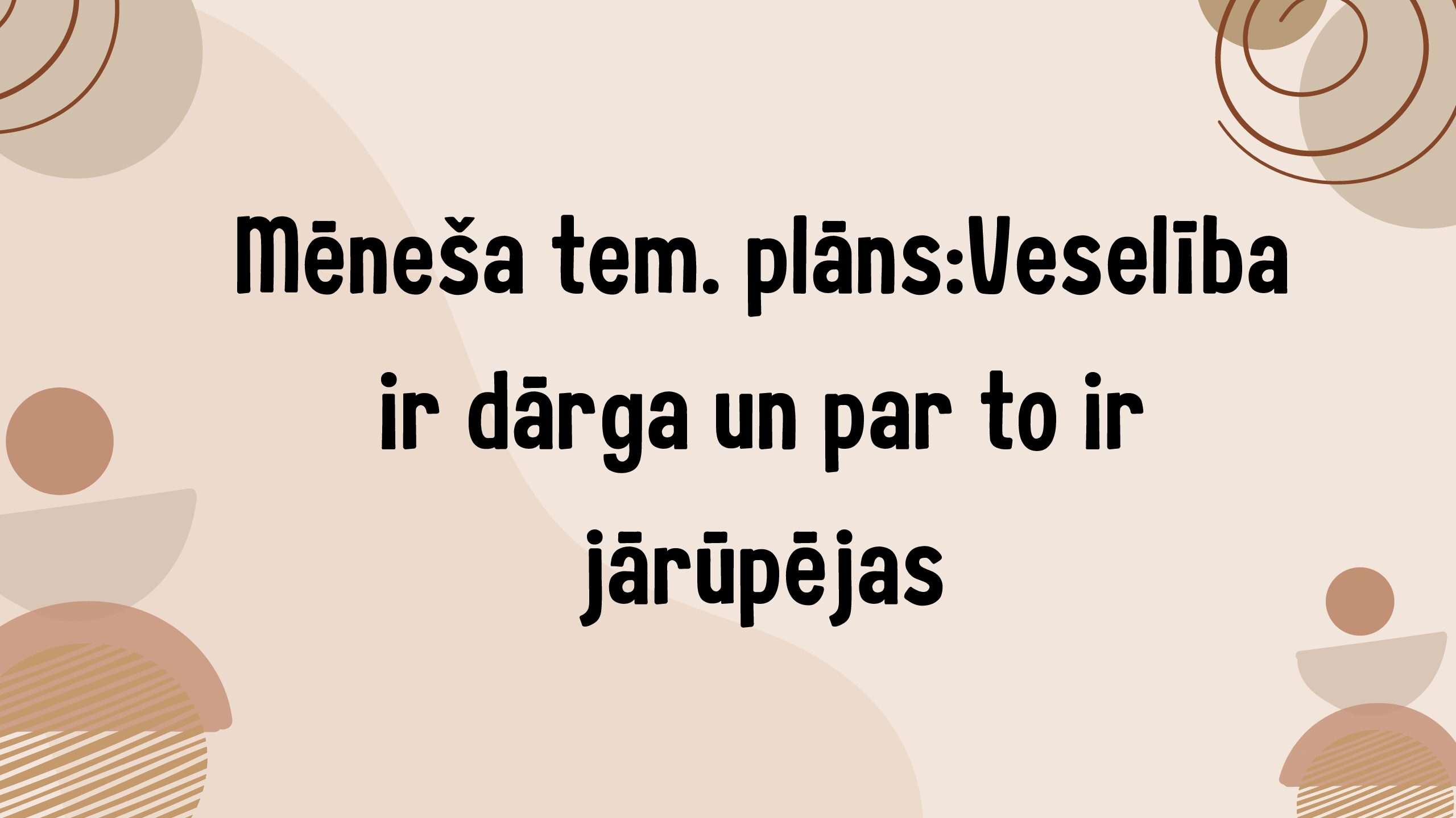 Mēneša tem. plāns: Veselība ir dārga un par to ir jārūpējas