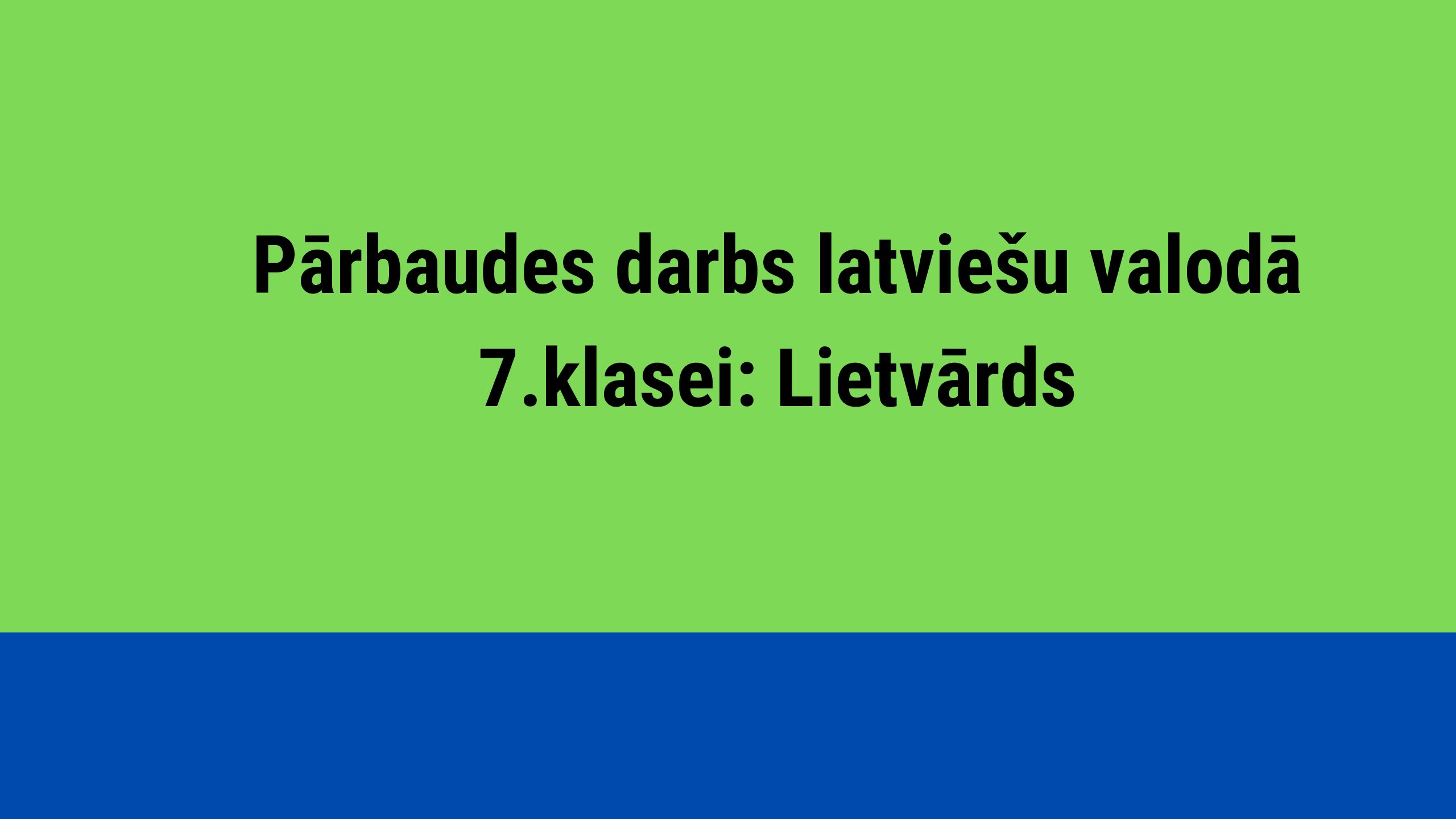 Pārbaudes darbs latviešu valodā 7.klasei: Lietvārds