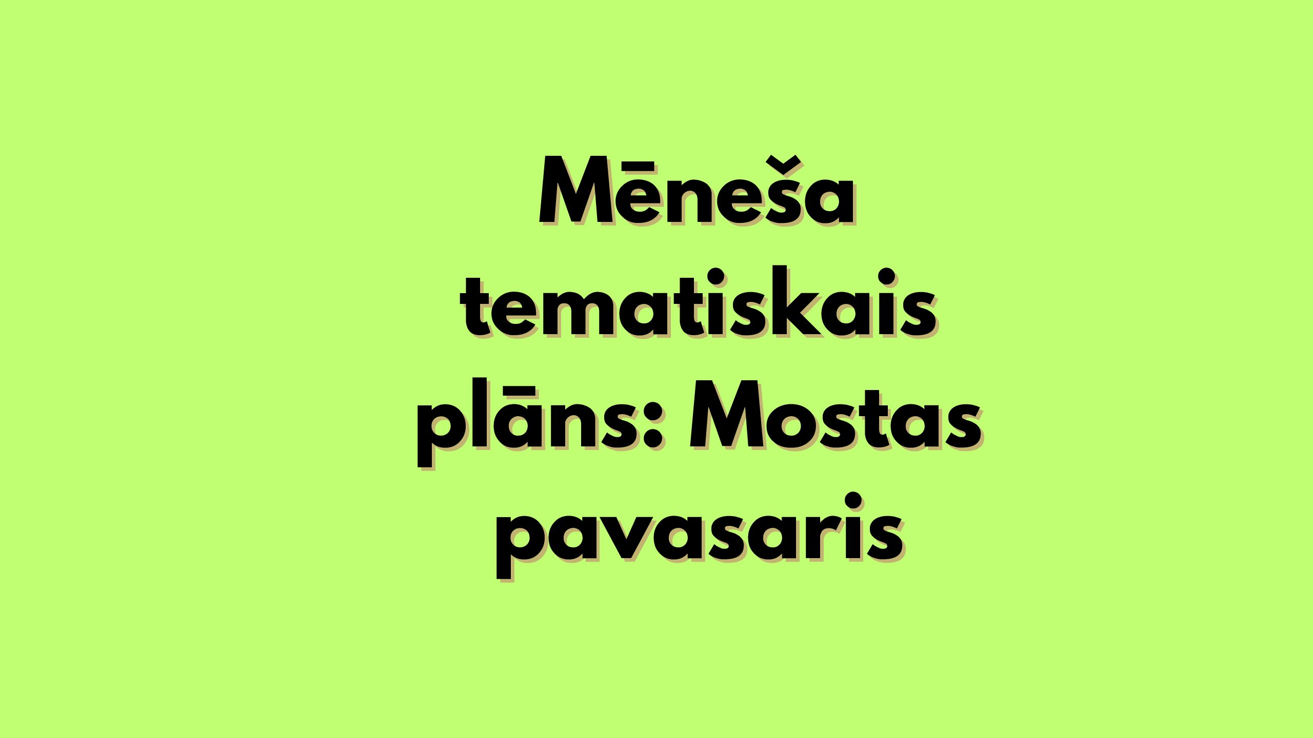 Mēneša tematiskais plāns: Mostas pavasaris