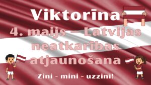 Viktorīna – 4. maijs: Latvijas neatkarības atjaunošana