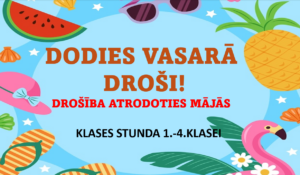 DROŠĪBA VASARĀ! 1.-4.klasei. 2 PREZENTĀCIJAS