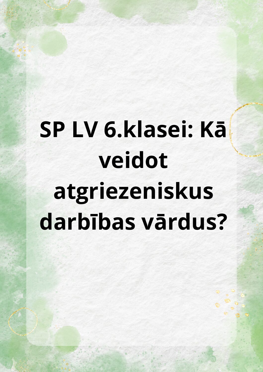 SP LV 6.klasei: Kā veidot atgriezeniskus darbības vārdus?