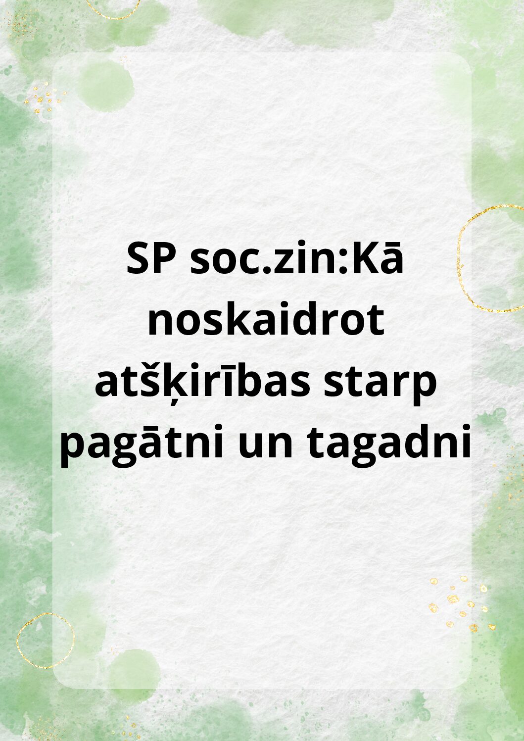 SP soc.zin:Kā noskaidrot atšķirības starp pagātni un tagadni