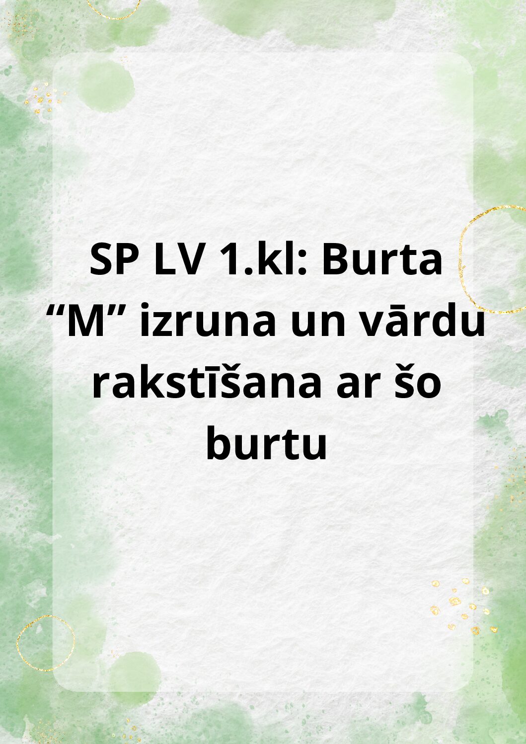 SP LV 1.kl: Burta “M” izruna un vārdu rakstīšana ar šo burtu SP LV 1.kl: Burta “M” izruna un vārdu rakstīšana ar šo burtu