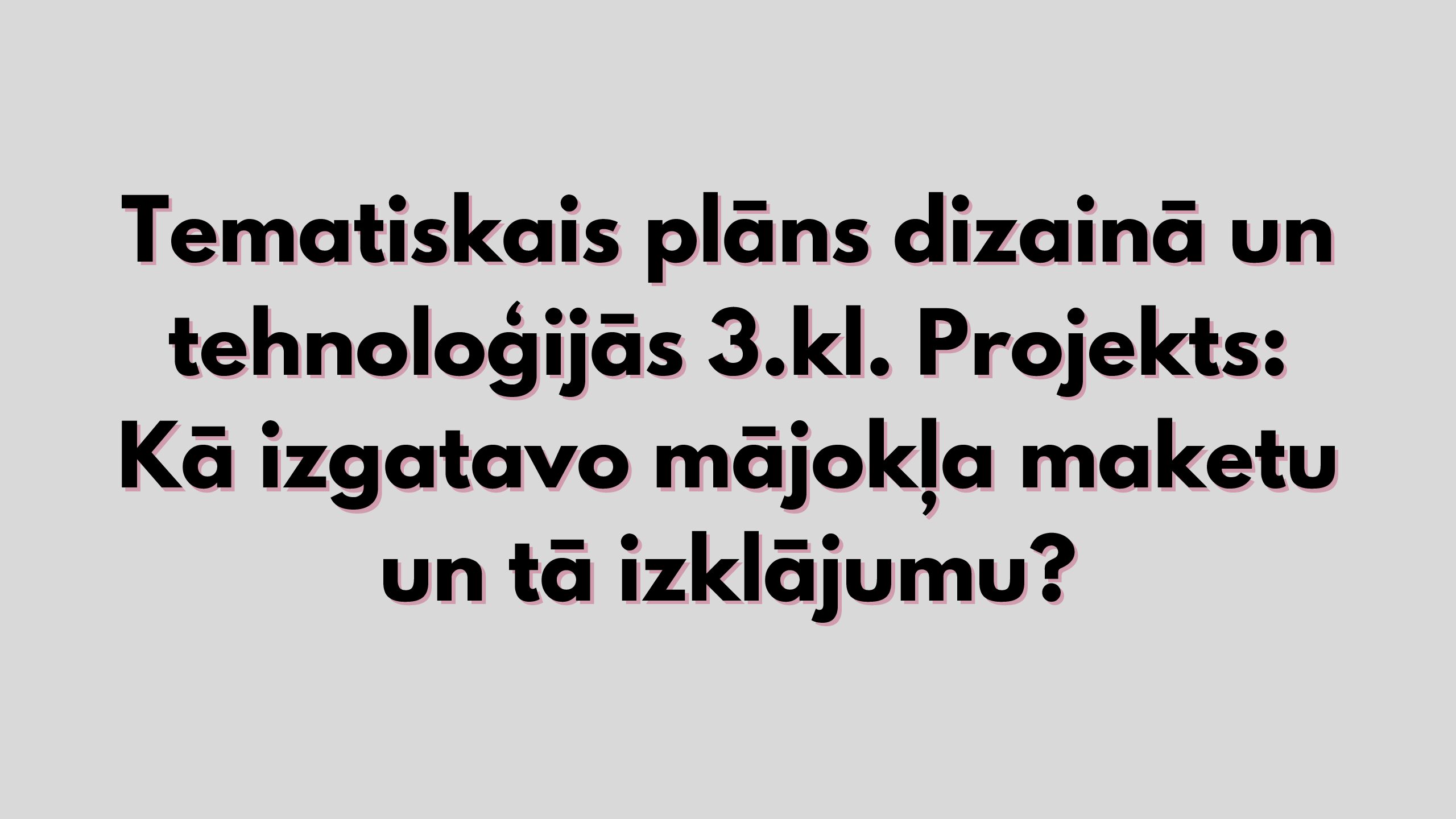 TP DT Projekts: Kā izgatavo mājokļa maketu un tā izklājumu?