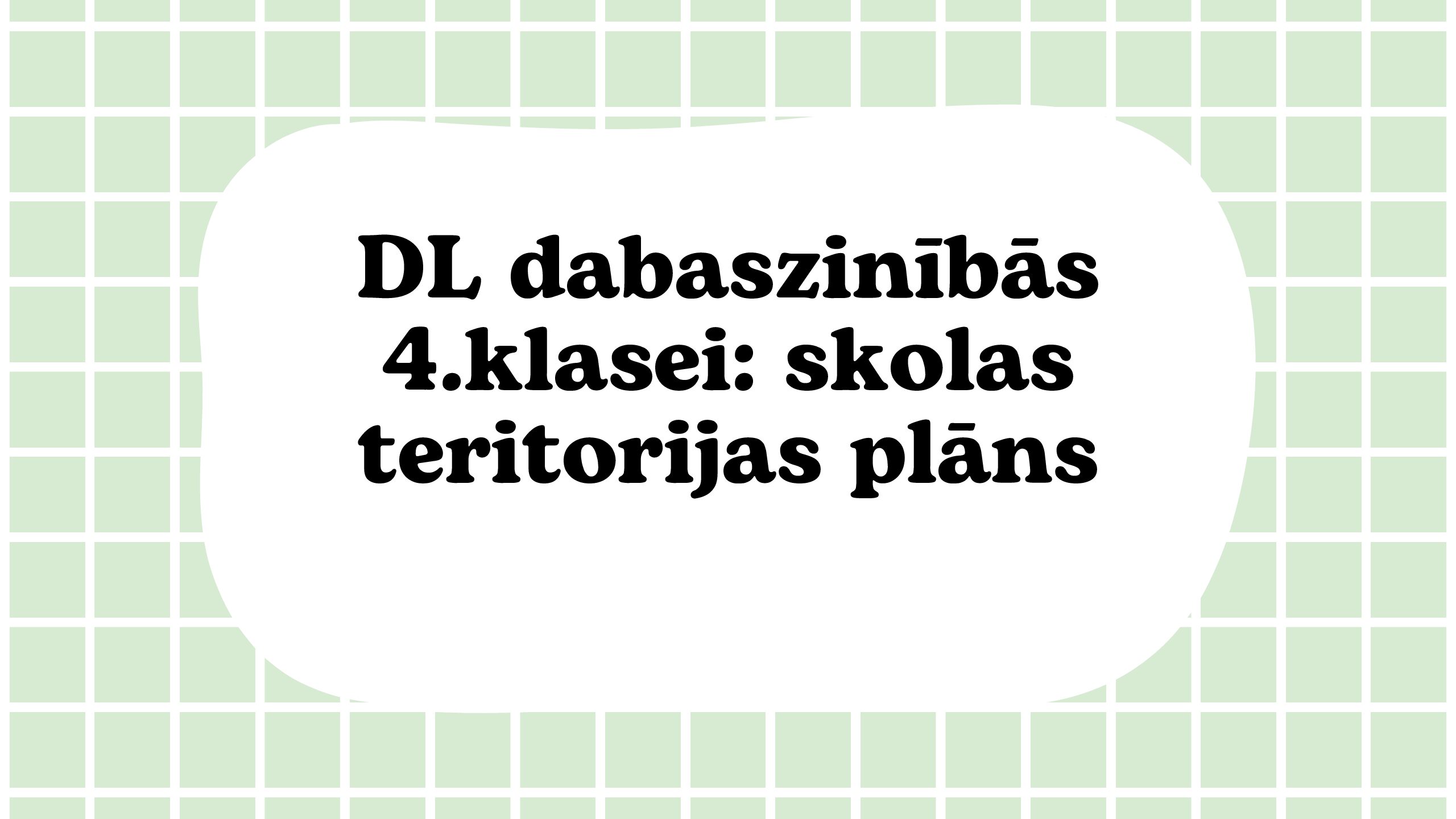 DL dabaszinībās 4.klasei: skolas teritorijas plāns