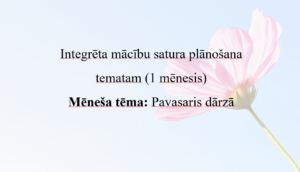 Integrēta mācību satura plānojums mēnesim: Pavasaris dārzā