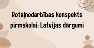Rotaļnodarbības konspekts pirmskolai: Latvijas dārgumi
