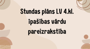 Stundas plāns LV 4.kl. īpašības vārdu pareizrakstība