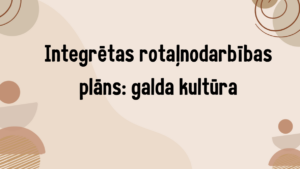 Integrētas rotaļnodarbības plāns: galda kultūra