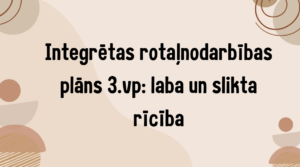 Integrētas rotaļnodarbības plāns 3.vp: laba un slikta rīcība