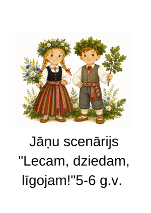 Jāņu scenārijs “Lecam, dziedam, līgojam!”5-6 g.v