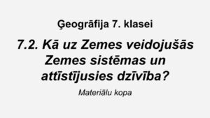 7.2. Zemes evolūcija (ģeogrāfija, 7. kl.)