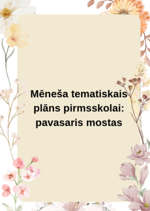 Mēneša tematiskais plāns pirmsskolai: pavasaris mostas