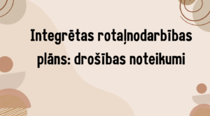 Integrētas rotaļnodarbības plāns: drošības noteikumi