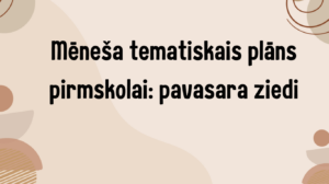 Mēneša tematiskais plāns pirmskolai: pavasara ziedi Mēneša tematiskais plāns pirmskolai: pavasara ziedi