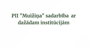 PII “Muižiņa” sadarbība ar dažādam institūcijām