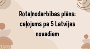 Rotaļnodarbības plāns SPJ: ceļojums pa 5 Latvijas novadiem Rotaļnodarbības plāns SPJ: ceļojums pa 5 Latvijas novadiem